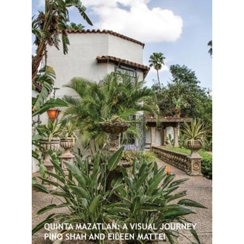 Quinta Mazatlan: A Visual Journey Hardcover, Artbypino.com