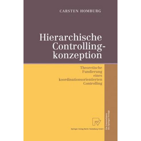 Hierarchische Controllingkonzeption: Theoretische Fundierung Eines Koordinationsorientierten Controlling Paperback, Physica-Verlag