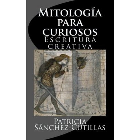 Mitologia Para Curiosos: Escritura Creativa Paperback, Createspace Independent Publishing Platform