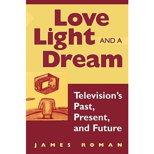 Love Light and a Dream: Television''s Past Present and Future Paperback, Praeger Publishers