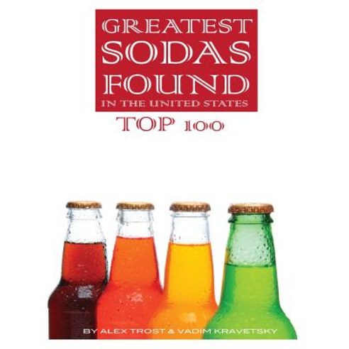 Greatest Sodas Found in the United States: Top 100 Paperback, Createspace Independent Publishing Platform