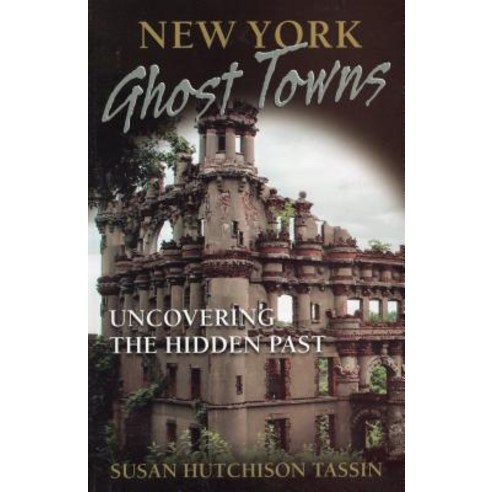 New York Ghost Towns: Uncovering the Hidden Past Paperback, Stackpole Books