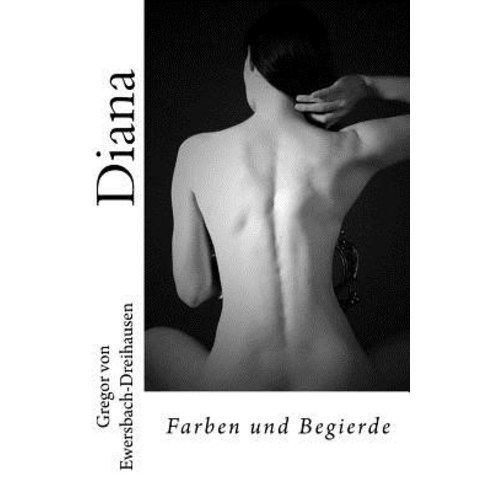 Diana Farben Und Begierde Paperback, Createspace Independent Publishing Platform