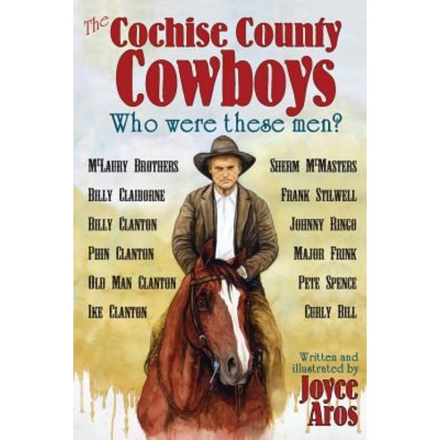 The Cochise County Cowboys - Who Were These Men? Paperback, Goose Flats Publishing