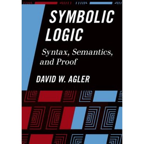 Symbolic Logic: Syntax Semantics and Proof Hardcover, Rowman & Littlefield Publishers