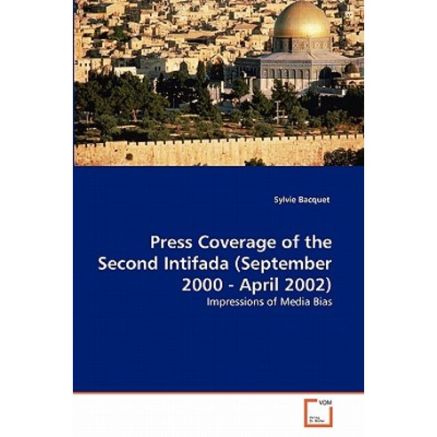 Press Coverage of the Second Intifada (September 2000 - April 2002) Paperback, VDM Verlag