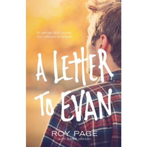 A Letter to Evan: An Average Dad''s Journey from Reflection to Renewal Paperback, McKinley Browne Publishing