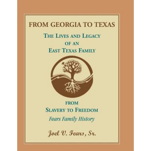 From Georgia to Texas: The Lives and Legacy of an East Texas Family Paperback, Heritage Books