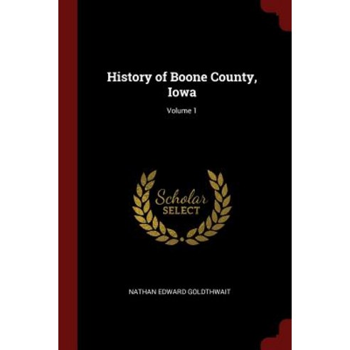 History of Boone County Iowa; Volume 1 Paperback, Andesite Press
