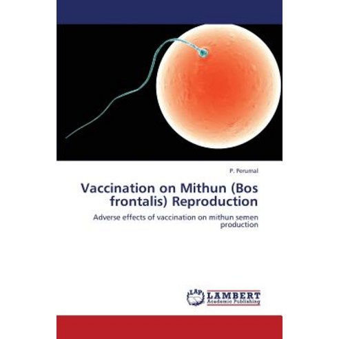 Vaccination on Mithun (Bos Frontalis) Reproduction Paperback, LAP Lambert Academic Publishing