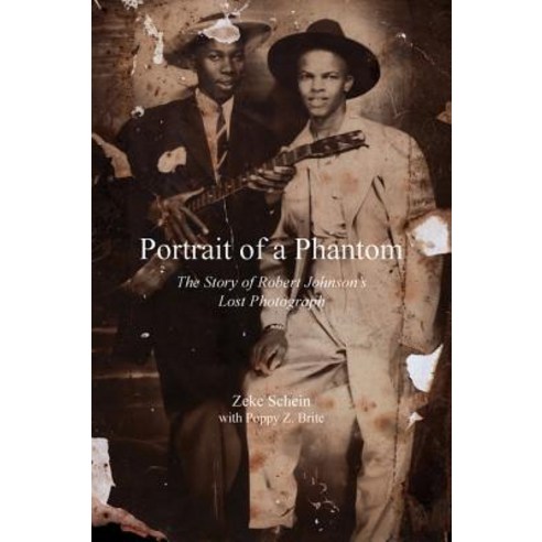 Portrait of a Phantom: Story of Robert Johnson''s Lost Photograph the Hardcover, Pelican Publishing Company