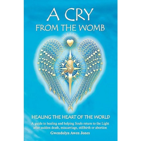 A Cry from the Womb -Healing the Heart of the World Paperback, Angels of Light and Healing