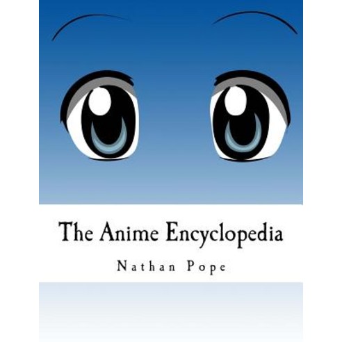 The Anime Encyclopedia Paperback, Createspace Independent Publishing Platform