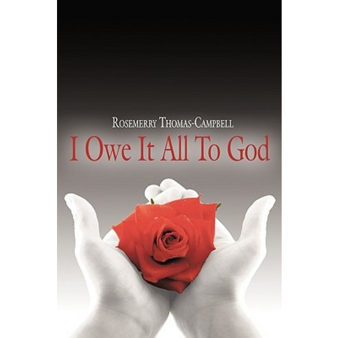 I Owe It All to God Paperback, Authorhouse