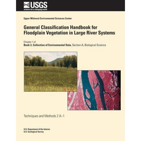 General Classification Handbook for Floodplain Vegetation in Large River Systems Paperback, Createspace Independent Publishing Platform