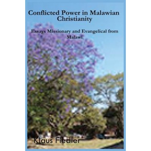 Conflicted Power in Malawian Christianity. Essays Missionary and Evangelical from Malawi Paperback, Mzuni Press