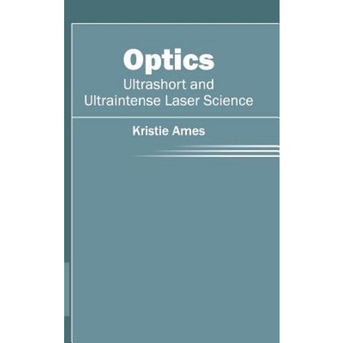 Optics: Ultrashort and Ultraintense Laser Science Hardcover, Clanrye International
