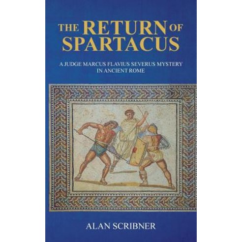 The Return of Spartacus: A Judge Marcus Flavius Severus Mystery in Ancient Rome Paperback, Createspace Independent Publishing Platform