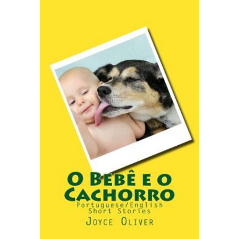 O Bebe E O Cachorro: Portuguese/English Short Stories Paperback, Createspace Independent Publishing Platform