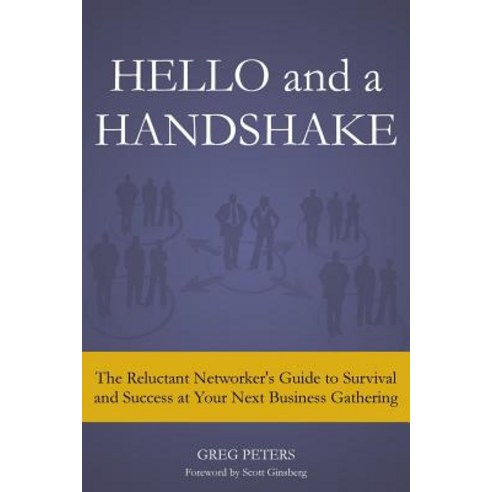 Hello and a Handshake: The Reluctant Networker''s Guide to Survival and Success at Your Next Business Gathering Paperback, Reluctant Networker Press