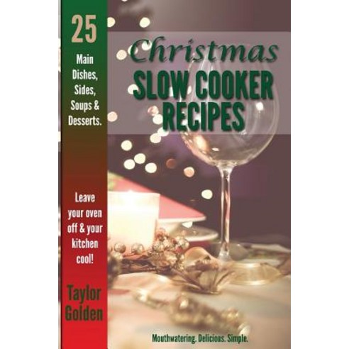 25 Christmas Slow Cooker Recipes: Mouthwatering Delicious Simple Christmas Crock Pot Recipes Paperback, Createspace