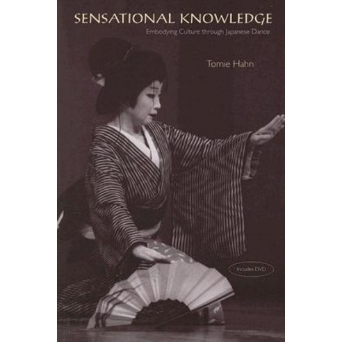 Sensational Knowledge: Embodying Culture Through Japanese Dance [With DVD] Paperback, Wesleyan