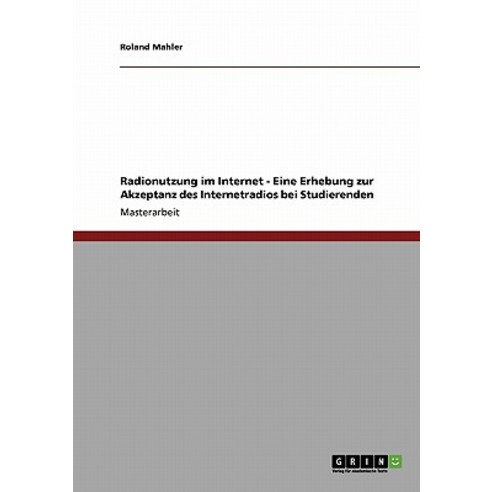 Radionutzung Im Internet - Eine Erhebung Zur Akzeptanz Des Internetradios Bei Studierenden Paperback, Grin Publishing