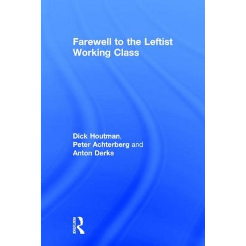 Farewell to the Leftist Working Class Hardcover, Transaction Publishers