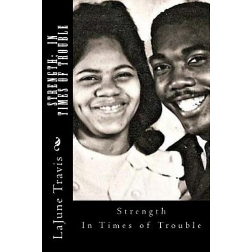 Strength: In Times of Trouble: Strength: In Times of Trouble Paperback, Createspace Independent Publishing Platform