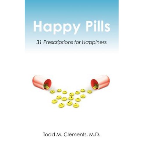 Happy Pills: 31 Prescriptions for Happiness Paperback, Booksurge Publishing