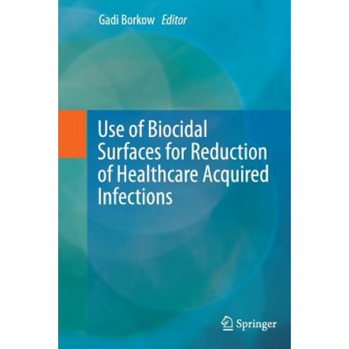 Use of Biocidal Surfaces for Reduction of Healthcare Acquired Infections Paperback, Springer