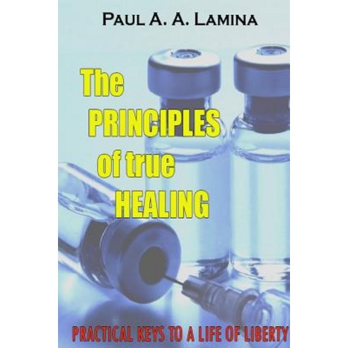 The Principles of True Healing Paperback, Lulu.com
