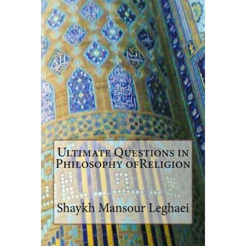 Ultimate Questions in Philosophy Ofreligion Paperback, Createspace Independent Publishing Platform