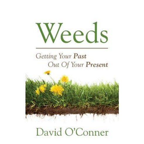 Weeds: Getting Your Past Out of Your Present Paperback, Outskirts Press