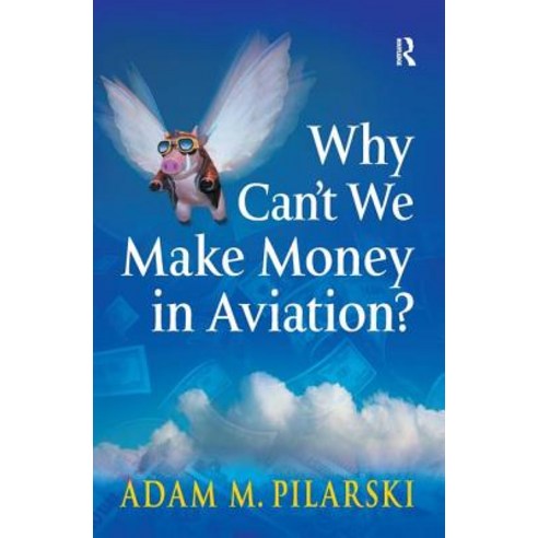 Why Can''t We Make Money in Aviation? Hardcover, Routledge