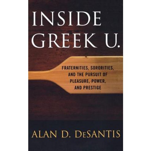 Inside Greek U.: Fraternities Sororities and the Pursuit of Pleasure Power and Prestige Hardcover, University Press of Kentucky