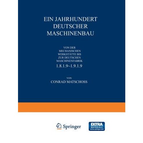 Ein Jahrhundert Deutscher Maschinenbau: Von Der Mechanischen Werkstatte Bis ƶur Deutschen Maschinenfabrik 1819-1919 Paperback, Springer