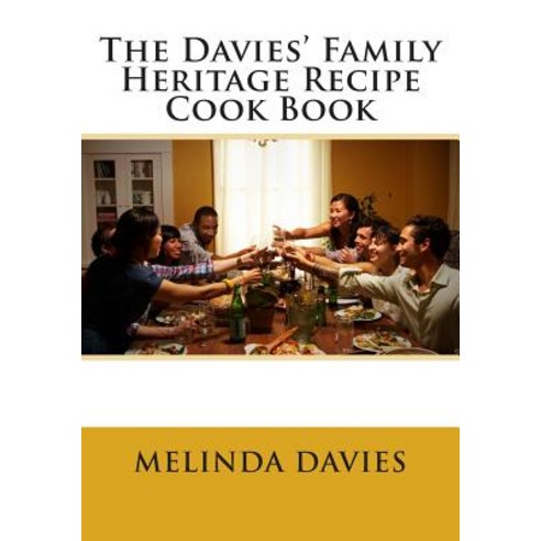 The Davies'' Family Heritage Recipe Cook Book Paperback, Createspace Independent Publishing Platform