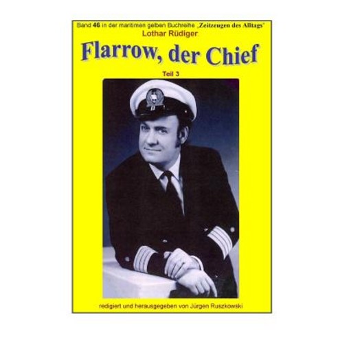Flarrow Der Chief - 3 - Ein Schiffsingenieur Erzaehlt: Band 46 in Der Maritimen Gelben Buchreihe Bei Juergen Ruszkowski Paperback, Createspace