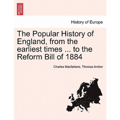 The Popular History of England from the Earliest Times ... to the Reform Bill of 1884 Paperback, British Library, Historical Print Editions