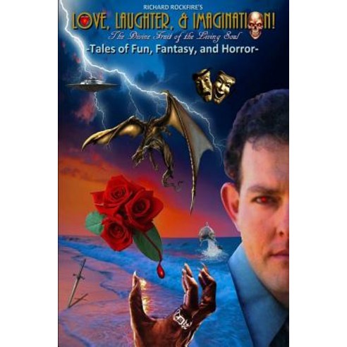 Love Laughter & Imagination - The Divine Fruit of the Living Soul Paperback, Createspace Independent Publishing Platform