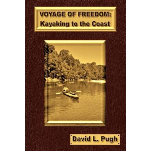 Voyage of Freedom: Kayaking to the Coast Paperback, Createspace Independent Publishing Platform
