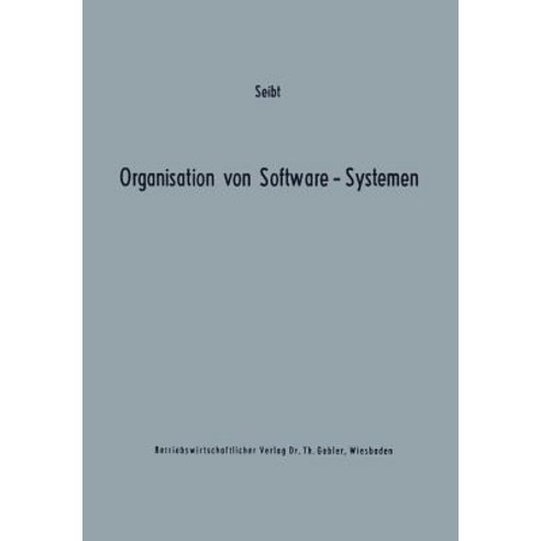 Organisation Von Software-Systemen: Betriebswirtschaftlich-Organisatorische Analyse Der Software-Entwicklung Paperback, Gabler Verlag