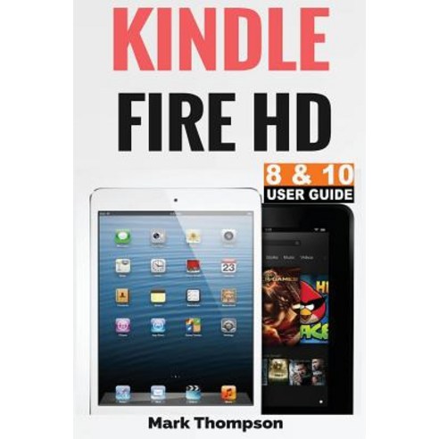 Kindle Fire HD 8 &amp; 10 User Guide: Master Your Kindle Fire HD 8 &amp; 10 in ...