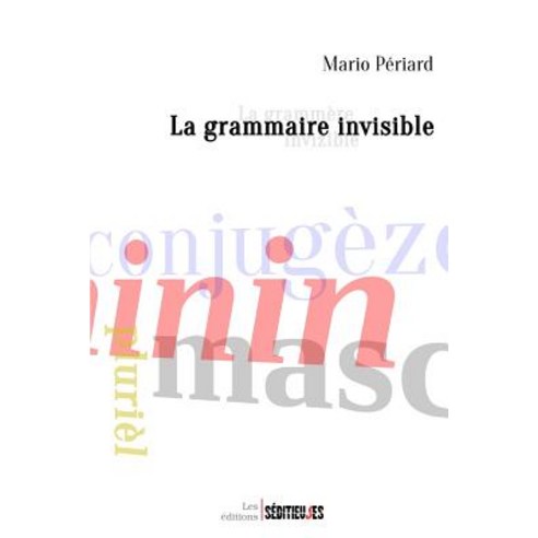 La Grammaire Invisible: La Grammere Invizible Paperback, Createspace Independent Publishing Platform