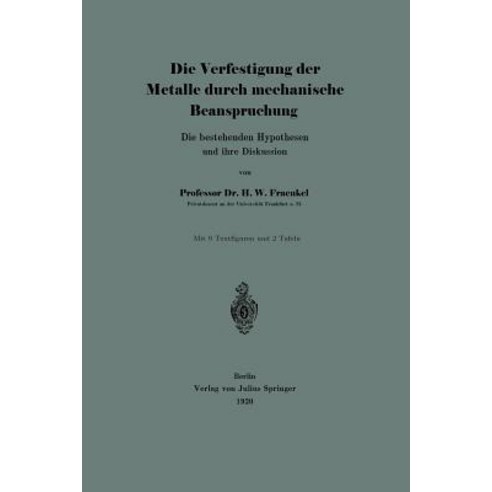 Die Verfestigung Der Metalle Durch Mechanische Beanspruchung: Die Bestehenden Hypothesen Und Ihre Diskussion Paperback, Springer