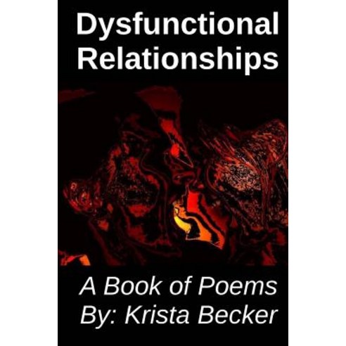 Dysfunctional Relationships: A Book of Poems Paperback, Createspace Independent Publishing Platform
