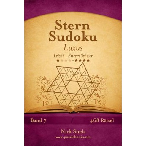 Stern Sudoku Luxus - Leicht Bis Extrem Schwer - Band 7 - 468 Ratsel Paperback, Createspace Independent Publishing Platform