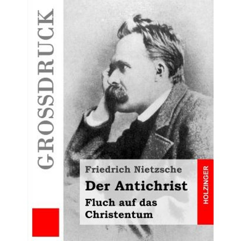 Der Antichrist (Grossdruck): Fluch Auf Das Christentum Paperback, Createspace Independent Publishing Platform