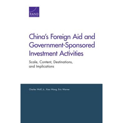 China''s Foreign Aid and Government-Sponsored Investment Activities: Scale Content Destinations and Implications Paperback, Ran